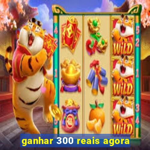 ganhar 300 reais agora